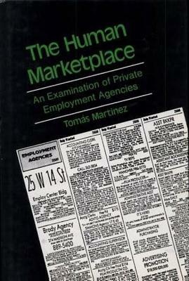 The Human Marketplace: Examination of Private Employment Agencies by Tomas Martinez
