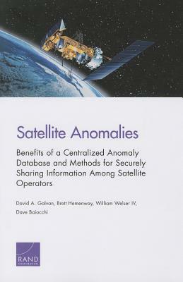 Satellite Anomalies: Benefits of a Centralized Anomaly Database and Methods for Securely Sharing Information Among Satellite Operators by William Welser, David A. Galvan, Brett Hemenway