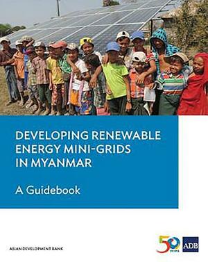 Developing Renewable Energy Mini-Grids in Myanmar: A Guidebook by Asian Development Bank