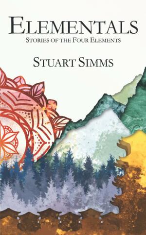 Elementals: Stories of the Four Elements by Stuart Simms