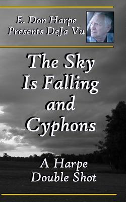 E. Don Harpe Presents DeJa Vu The Sky Is Falling and Cyphons by E. Don Harpe