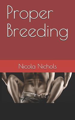 Proper Breeding by Nicola Nichols