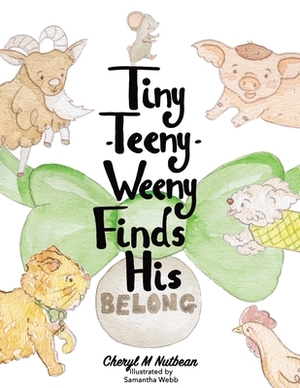 Tiny-Teeny-Weeny Finds His Belong by Cheryl M. Nutbean