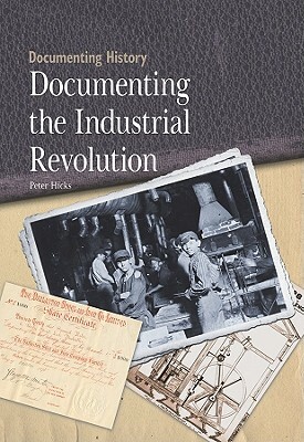 Documenting the Industrial Revolution by Peter Hicks