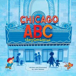 Chicago Abc: A Larry Gets Lost Book by John Skewes
