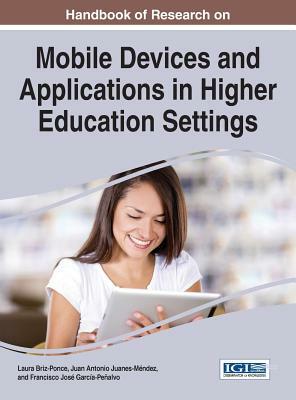 Handbook of Research on Mobile Devices and Applications in Higher Education Settings by 