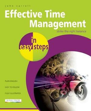 Effective Time Management in Easy Steps by John Carroll