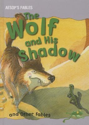 The Wolf and His Shadow and Other Fables by Victoria Parker