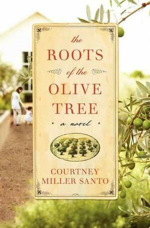 The Roots of the Olive Tree by Courtney Miller Santo