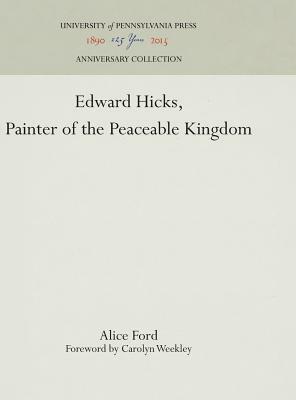 Edward Hicks, Painter of the Peaceable Kingdom by Alice Ford