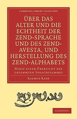 Uber das Alter und die Echtheit der Zendsprache und des Zend-Avesta, und Herstellung des Zend-alphab by Rasmus Rask