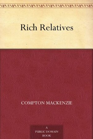 Rich Relatives by Compton Mackenzie