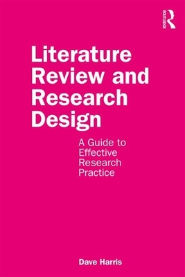 Literature Review and Research Design: A Guide to Effective Research Practice by Dave Harris