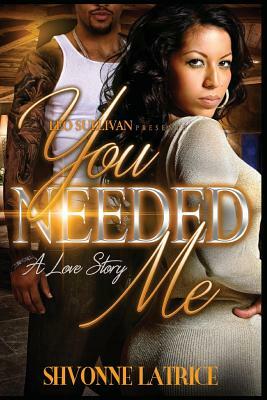 You Needed Me by Shvonne Latrice