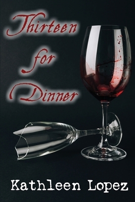 Thirteen for Dinner by Kathleen Lopez