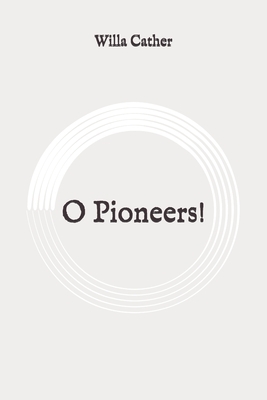 O Pioneers!: Original by Willa Cather