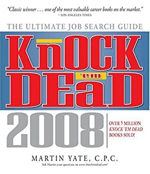 Knock 'em Dead, 2008: The Ultimate Job Search Guide by Martin Yate