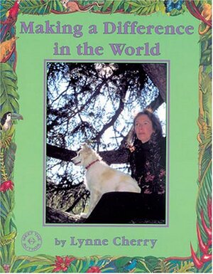 Making a Difference in the World by Lynne Cherry