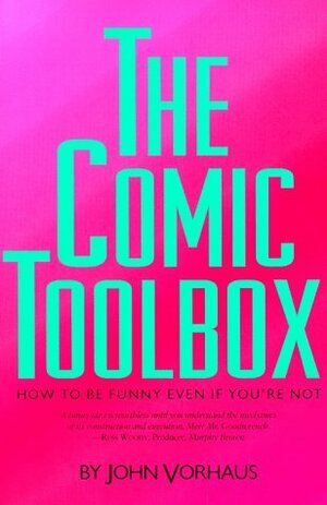 The Comic Toolbox How to Be Funny Even If You're Not by John Vorhaus
