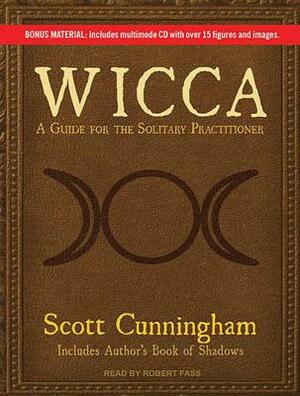 Wicca: A Guide for the Solitary Practitioner by Scott Cunningham