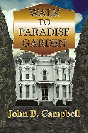 Walk to Paradise Garden by John B. Campbell, John B. Campbell