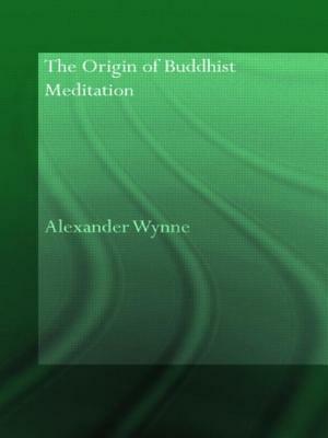 The Origin of Buddhist Meditation by Alexander Wynne