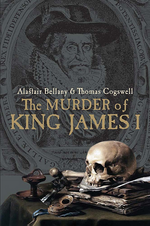 The Murder of King James I by Thomas Cogswell, Alastair Bellany