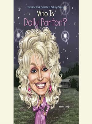 Who Is Dolly Parton? by Kelley