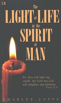 The Light of Life in the Spirit of Man by Charles Capps