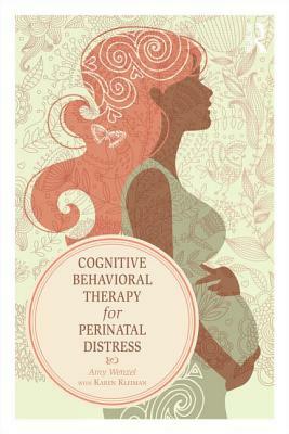 Cognitive Behavioral Therapy for Perinatal Distress by Amy Wenzel, Karen Kleiman