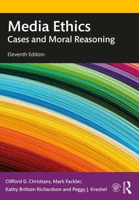Media Ethics: Cases and Moral Reasoning by Mark Fackler, Clifford G. Christians, Kathy Brittain Richardson