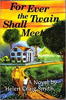 For Ever the Twain Shall Meet by Helen Craig Smith