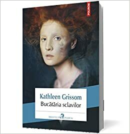 Bucataria sclavilor by Kathleen Grissom