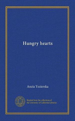 Hungry hearts by Anzia Yezierska, Anzia Yezierska