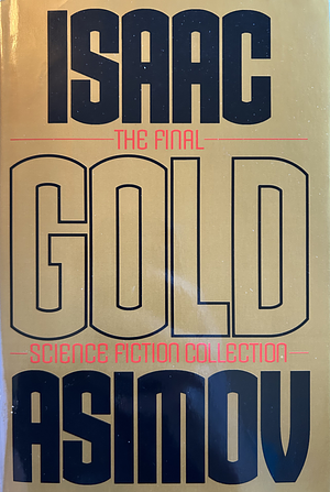 Gold: The Final Science Fiction Collection by Isaac Asimov