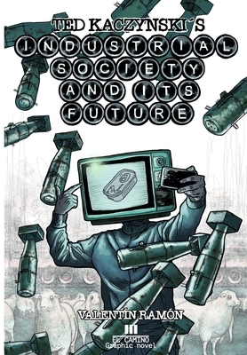 Ted Kaczynski's Industrial society and its future.: The graphic novel by Valentín Ramón Menendez, Theodore John Kaczynski