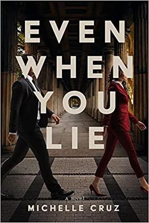 Even When You Lie by Michelle Cruz