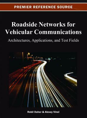 Roadside Networks for Vehicular Communications: Architectures, Applications, and Test Fields by 