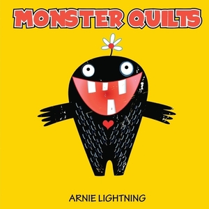 Monster Quilts: Making Bedtime and Monsters Fun by Arnie Lightning