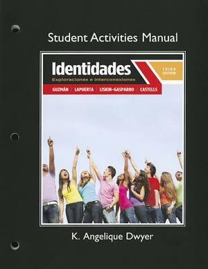 Student Activities Manual for Identidades: Exploraciones E Interconexiones by Elizabeth Guzmán, Paloma Lapuerta, K. Dwyer