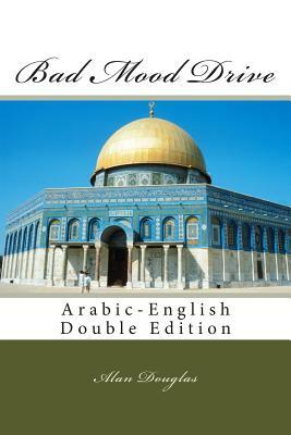 Bad Mood Drive: Arabic-English Double Edition by Alan Douglas