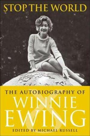 Stop the World: The Autobiography of Winnie Ewing by Michael W. Russell, Winnie Ewing