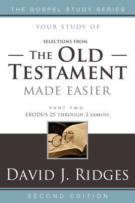 The Old Testament Made Easier, Part Two: Exodus 25 Through 2 Samuel by David J. Ridges