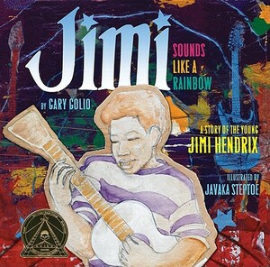 Jimi: Sounds Like a Rainbow: A Story of the Young Jimi Hendrix by Gary Golio