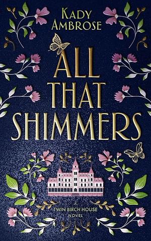 All That Shimmers by Kady Ambrose