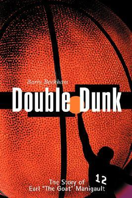 Double Dunk: The Story Earl the Goat Manigault by Barry Beckham