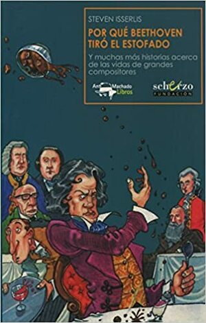 Por qué Beethoven tiró el estofado : y muchas más historias acerca de las vidas de grandes compositores by Steven Isserlis