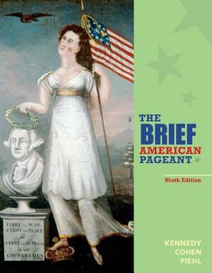 The Brief American Pageant: A History of the Republic by Mel Piehl, Lizabeth Cohen, David M. Kennedy