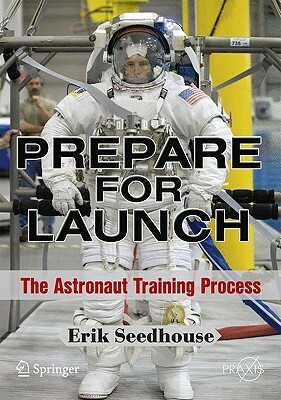 Prepare for Launch: The Astronaut Training Process by Erik Seedhouse