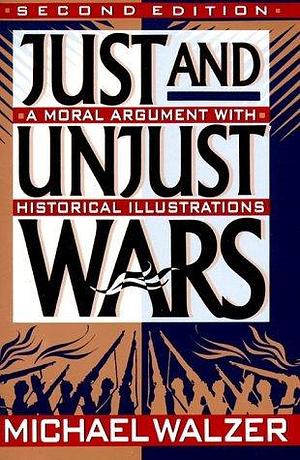 Just And Unjust Wars: Incorporating The Lessons Of Operation Desert Storm by Michael Walzer, Michael Walzer